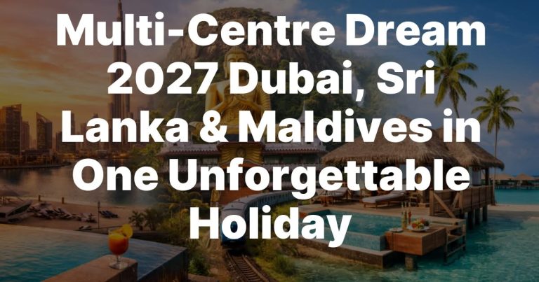 “Ultimate 2027 Dream Holiday: Dubai, Sri Lanka, Maldives”